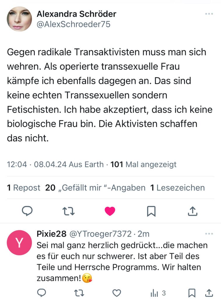Screenshot eines Beitrages von Alexandra Schröder auf X mit folgendem Text: ""Gegen radikale Transaktivisten muss man sich wehren. Als operierte transsexuelle Frau kämpfe ich ebenfalls dagegen an. Das sind keine echten Transsexuellen sondern Fetischisten. Ich habe akzeptiert, dass ich keine biologische Frau bin. Die Aktivisten schaffen das nicht."
